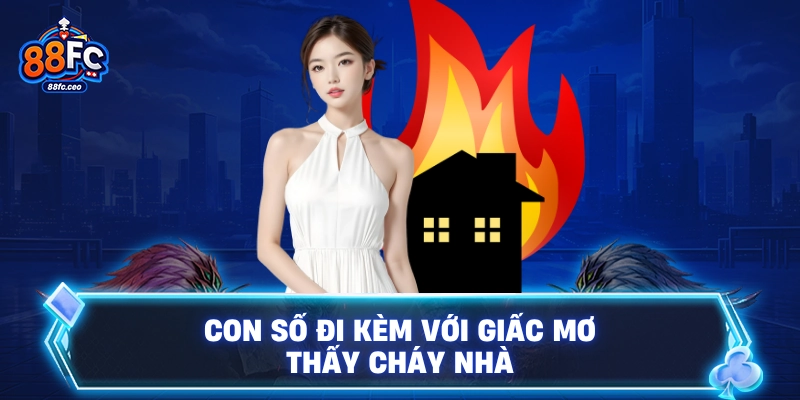 Con số đi kèm với giấc mơ thấy cháy nhà