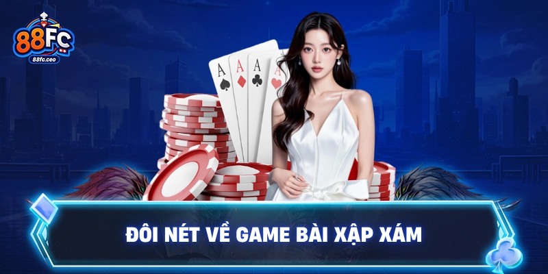 Đôi nét về game bài xập xám