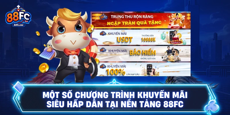 Một số chương trình khuyến mãi siêu hấp dẫn tại nền tảng 88FC