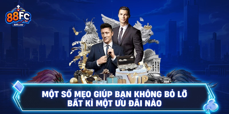 Một số mẹo giúp bạn không bỏ lỡ bất kì một ưu đãi nào