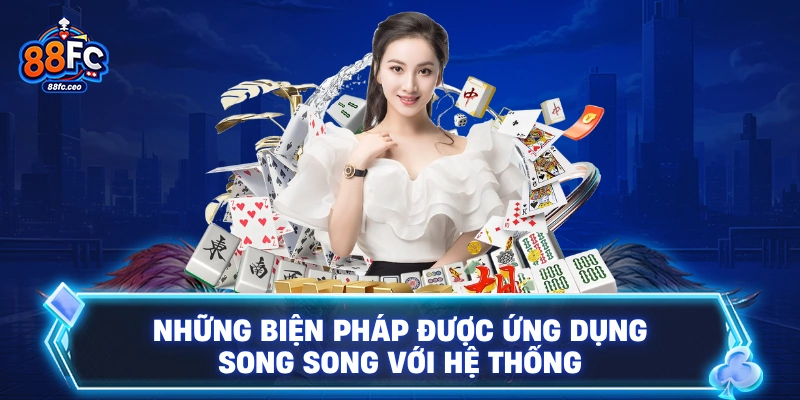 Những biện pháp được ứng dụng song song với hệ thống