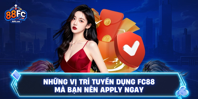 Những vị trí tuyển dụng 88FC mà bạn nên apply ngay