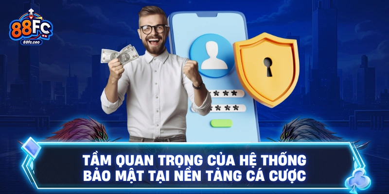 Tầm quan trọng của hệ thống bảo mật tại nền tảng cá cược