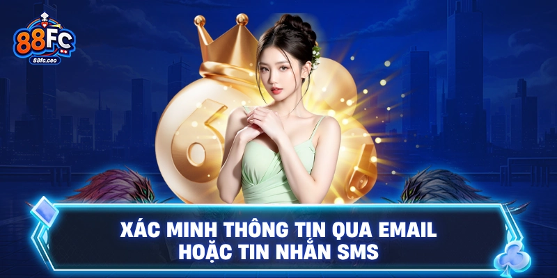 Xác minh thông tin qua email hoặc tin nhắn SMS