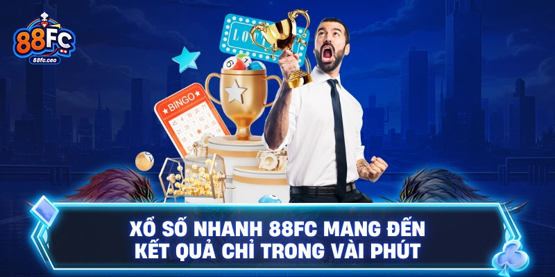 Xổ số nhanh 88FC mang đến kết quả chỉ trong vài phút